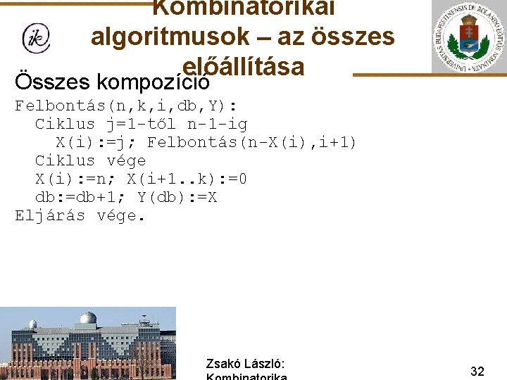 Kombinatorikai algoritmusok – az összes előállítása Összes kompozíció Felbontás(n, k, i, db, Y): Ciklus