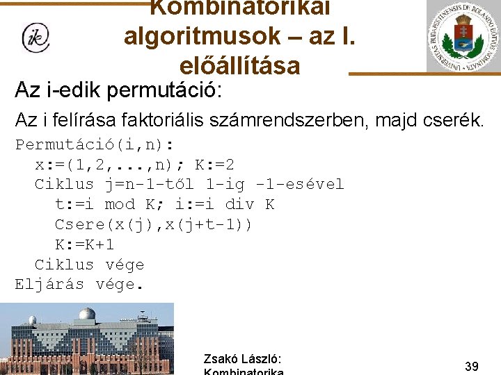 Kombinatorikai algoritmusok – az I. előállítása Az i-edik permutáció: Az i felírása faktoriális számrendszerben,