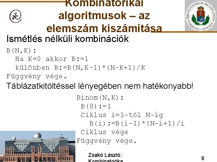 Kombinatorikai algoritmusok – az elemszám kiszámítása Ismétlés nélküli kombinációk B(N, K): Ha K=0 akkor