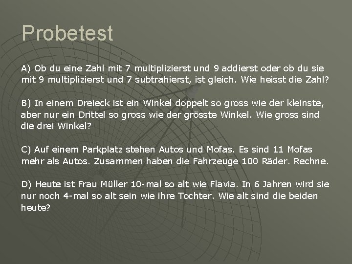 Probetest A) Ob du eine Zahl mit 7 multiplizierst und 9 addierst oder ob