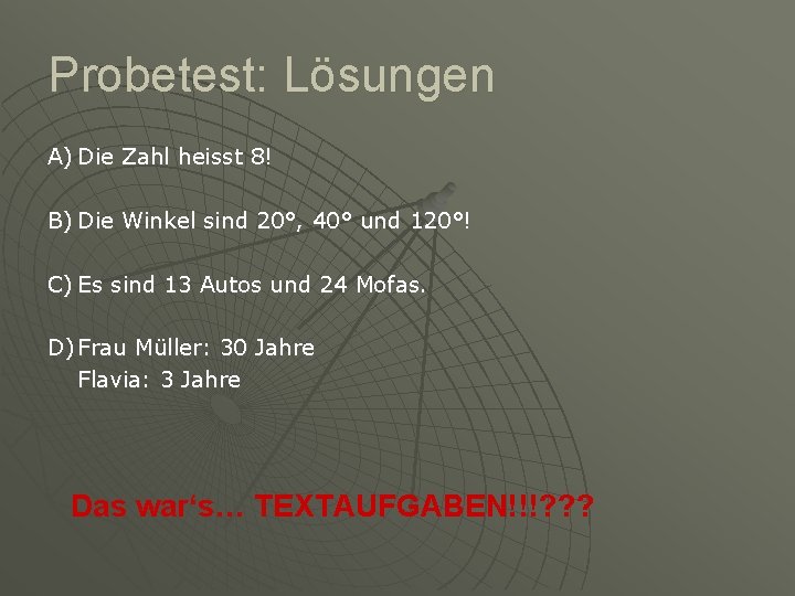 Probetest: Lösungen A) Die Zahl heisst 8! B) Die Winkel sind 20°, 40° und