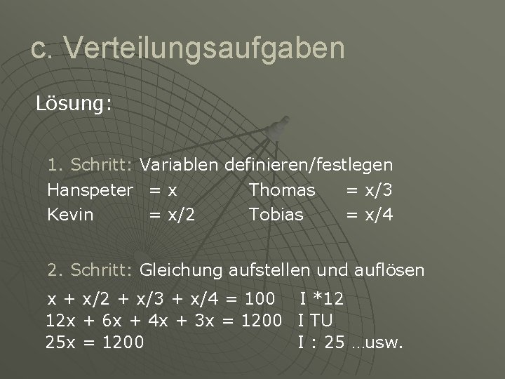 c. Verteilungsaufgaben Lösung: 1. Schritt: Hanspeter Kevin Variablen definieren/festlegen =x Thomas = x/3 =