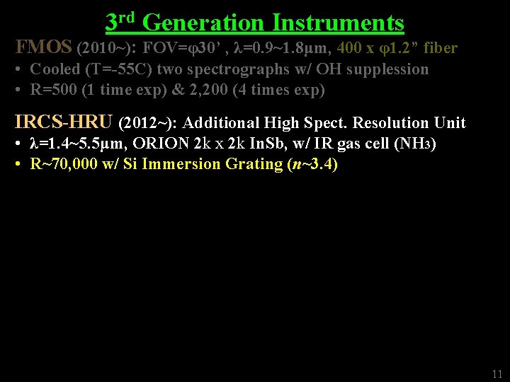 3 rd Generation Instruments FMOS (2010~): FOV=φ30’ , λ=0. 9~1. 8μm, 400 x φ1.