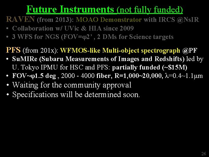 Future Instruments (not fully funded) RAVEN (from 2013): MOAO Demonstrator with IRCS @Ns. IR