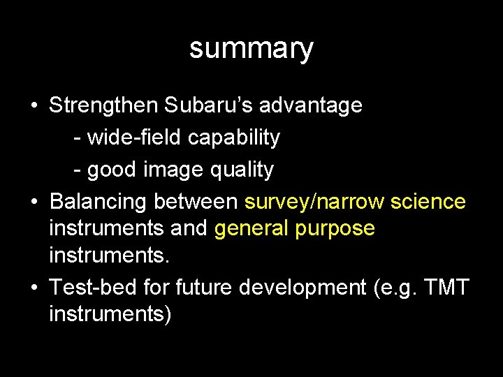 summary • Strengthen Subaru’s advantage - wide-field capability - good image quality • Balancing
