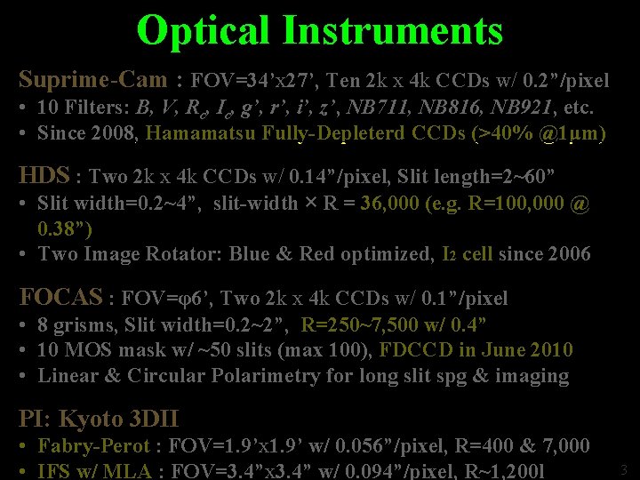 Optical Instruments Suprime-Cam : FOV=34’x 27’, Ten 2 k x 4 k CCDs w/