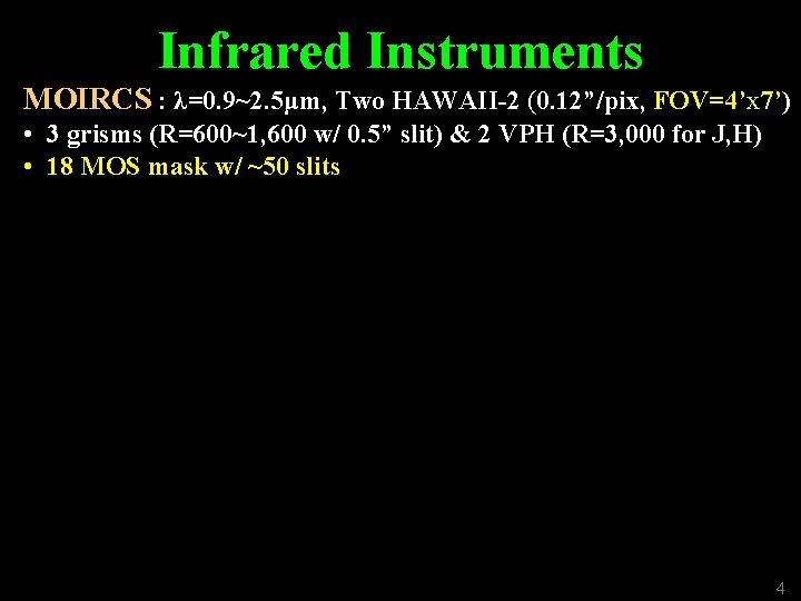 Infrared Instruments MOIRCS : λ=0. 9~2. 5μm, Two HAWAII-2 (0. 12”/pix, FOV=4’x 7’) •