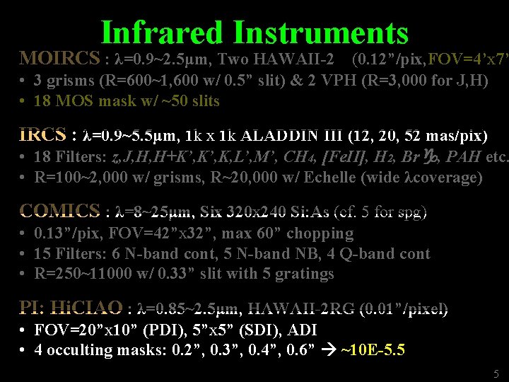 Infrared Instruments MOIRCS : λ=0. 9~2. 5μm, Two HAWAII-2　(0. 12”/pix, FOV=4’x 7’ • 3