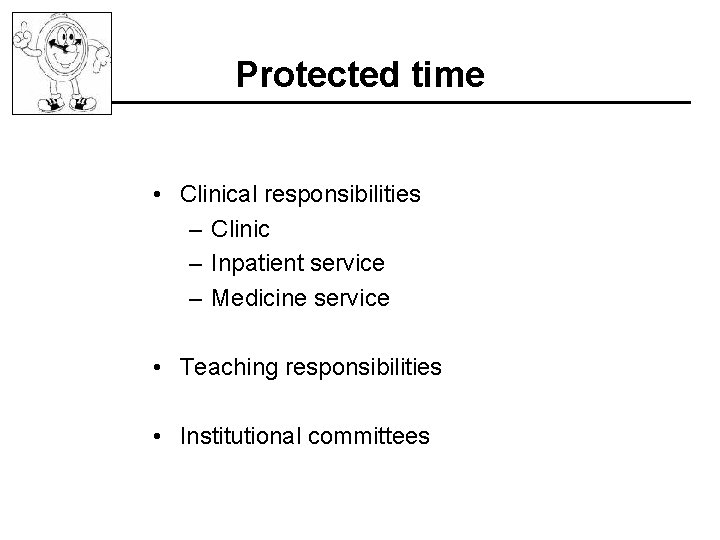 Protected time • Clinical responsibilities – Clinic – Inpatient service – Medicine service •
