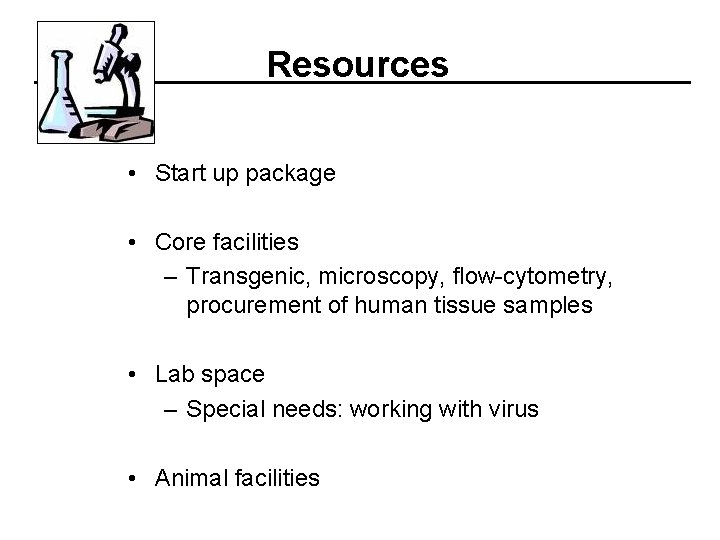 Resources • Start up package • Core facilities – Transgenic, microscopy, flow-cytometry, procurement of