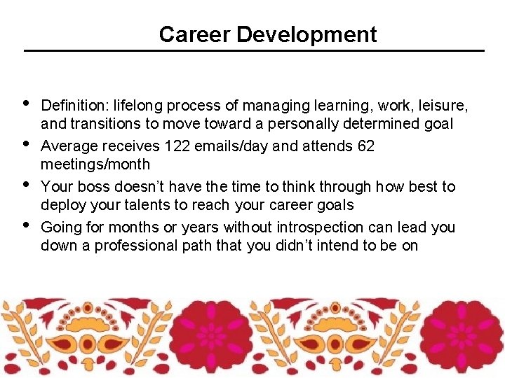 Career Development • • Definition: lifelong process of managing learning, work, leisure, and transitions