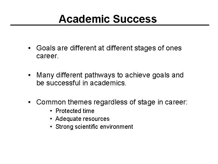 Academic Success • Goals are different at different stages of ones career. • Many