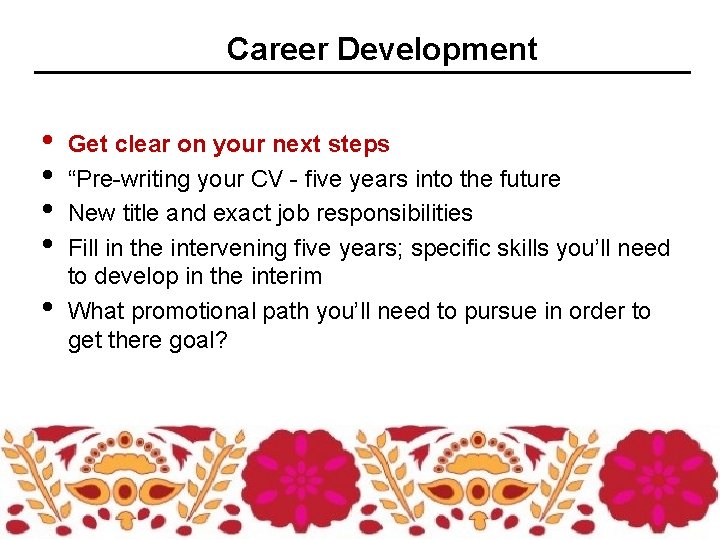 Career Development • • • Get clear on your next steps “Pre-writing your CV