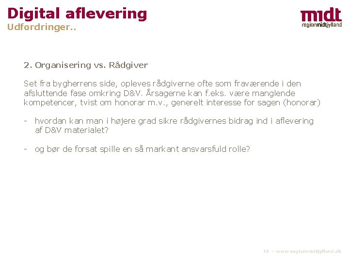 Digital aflevering Udfordringer. . 2. Organisering vs. Rådgiver Set fra bygherrens side, opleves rådgiverne