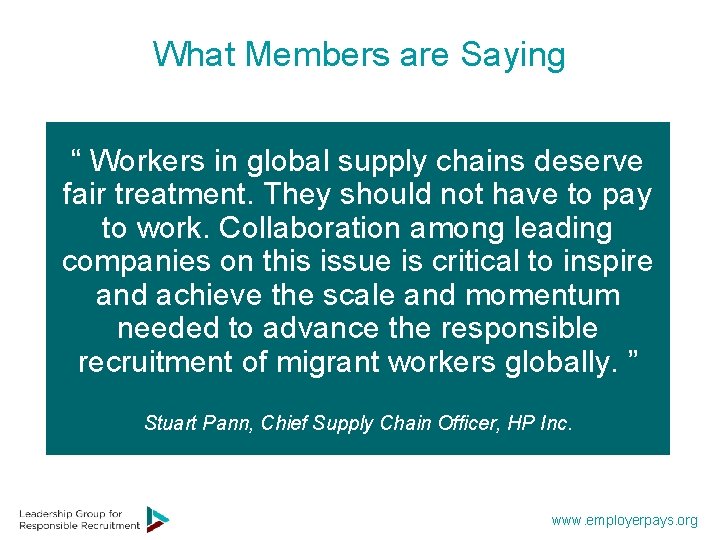 What Members are Saying “ Workers in global supply chains deserve fair treatment. They