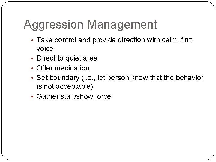 Aggression Management • Take control and provide direction with calm, firm • • voice