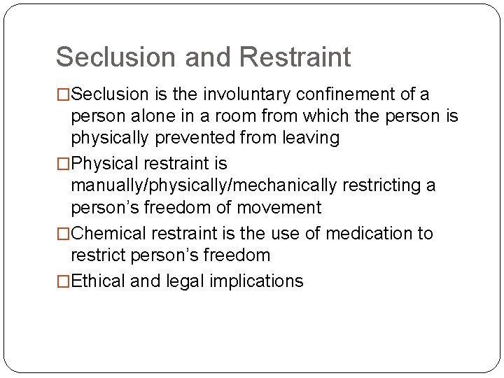 Seclusion and Restraint �Seclusion is the involuntary confinement of a person alone in a