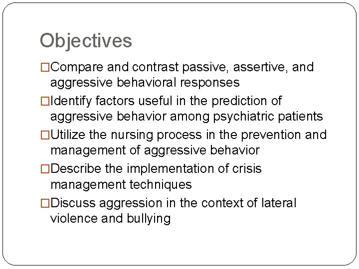 Objectives �Compare and contrast passive, assertive, and aggressive behavioral responses �Identify factors useful in