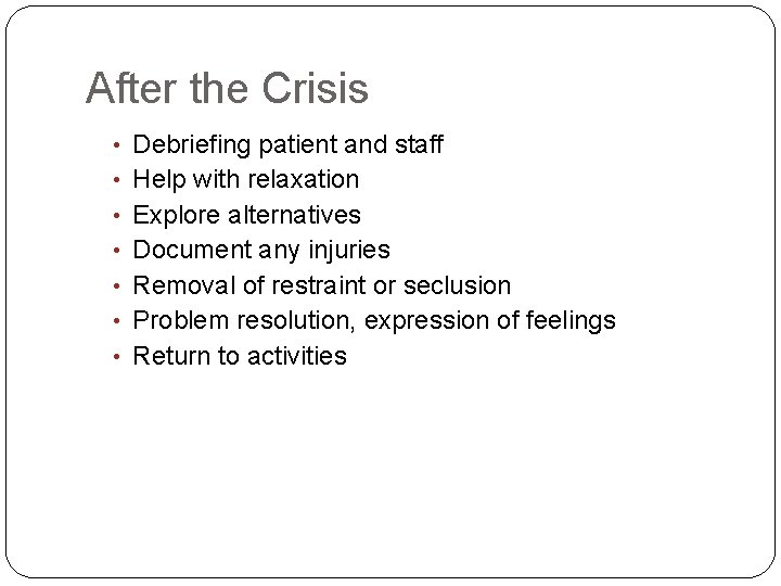 After the Crisis • Debriefing patient and staff • Help with relaxation • Explore
