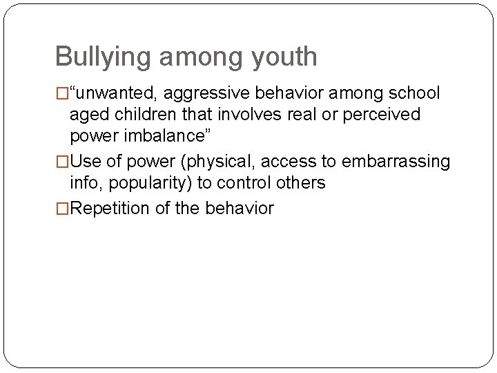 Bullying among youth �“unwanted, aggressive behavior among school aged children that involves real or