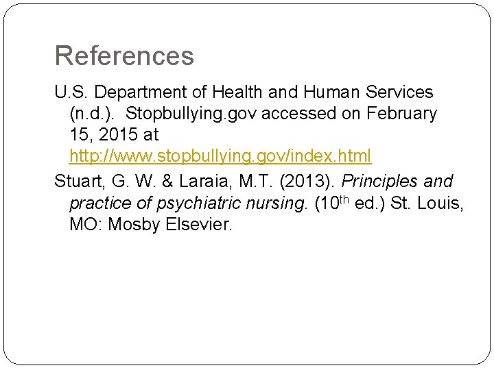 References U. S. Department of Health and Human Services (n. d. ). Stopbullying. gov