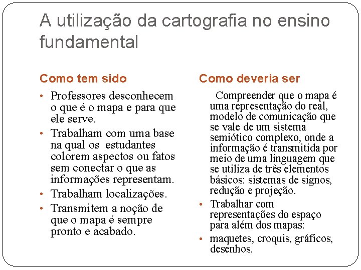 A utilização da cartografia no ensino fundamental Como tem sido • Professores desconhecem o