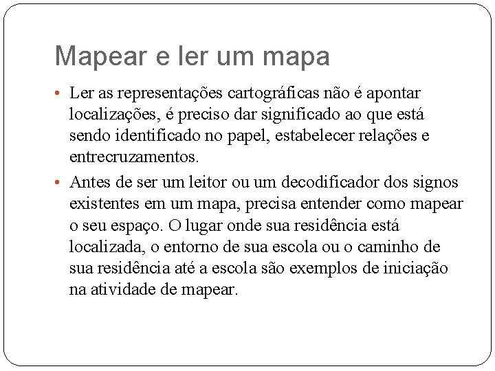 Mapear e ler um mapa • Ler as representações cartográficas não é apontar localizações,