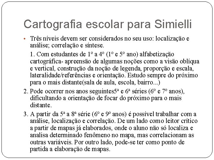 Cartografia escolar para Simielli • Três níveis devem ser considerados no seu uso: localização