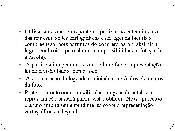  • Utilizar a escola como ponto de partida, no entendimento das representações cartográficas