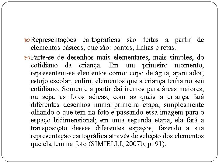  Representações cartográficas são feitas a partir de elementos básicos, que são: pontos, linhas