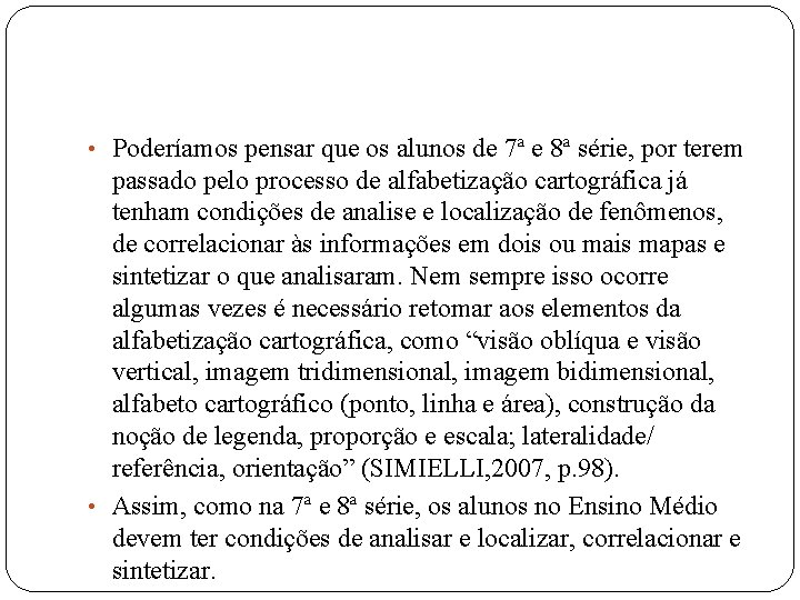  • Poderíamos pensar que os alunos de 7ª e 8ª série, por terem