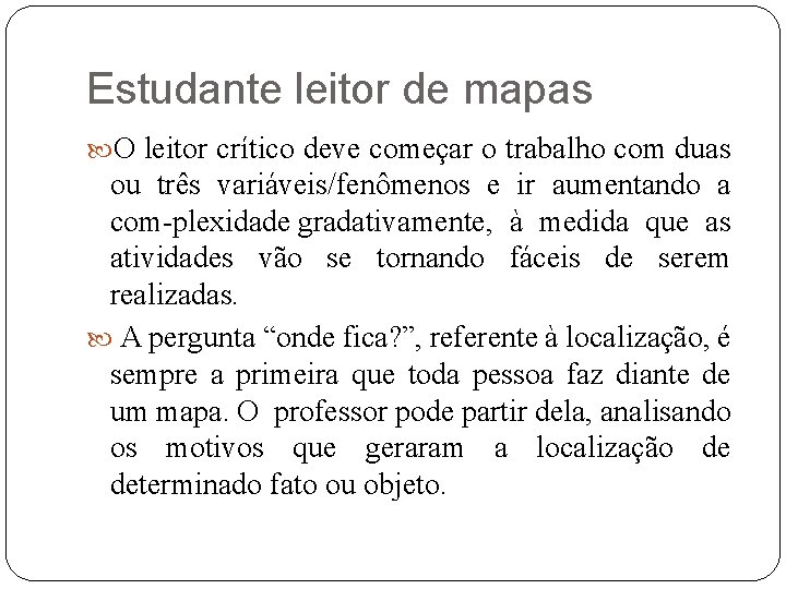 Estudante leitor de mapas O leitor crítico deve começar o trabalho com duas ou