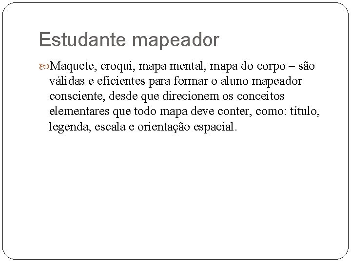 Estudante mapeador Maquete, croqui, mapa mental, mapa do corpo – são válidas e eficientes