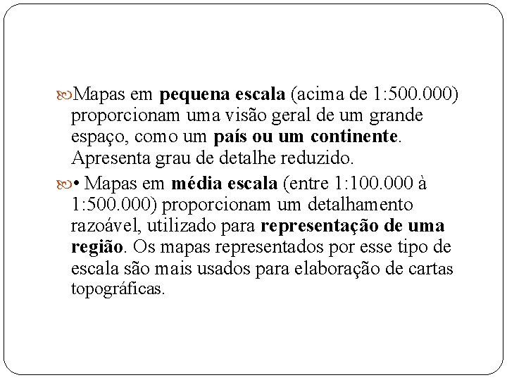  Mapas em pequena escala (acima de 1: 500. 000) proporcionam uma visão geral