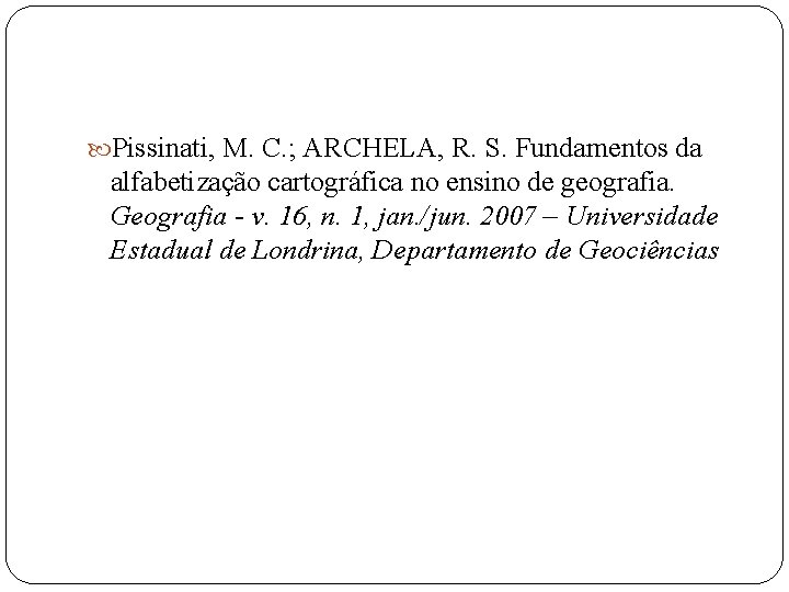  Pissinati, M. C. ; ARCHELA, R. S. Fundamentos da alfabetização cartográfica no ensino