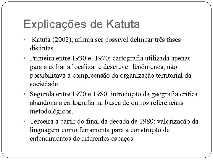 Explicações de Katuta • Katuta (2002), afirma ser possível delinear três fases distintas. •