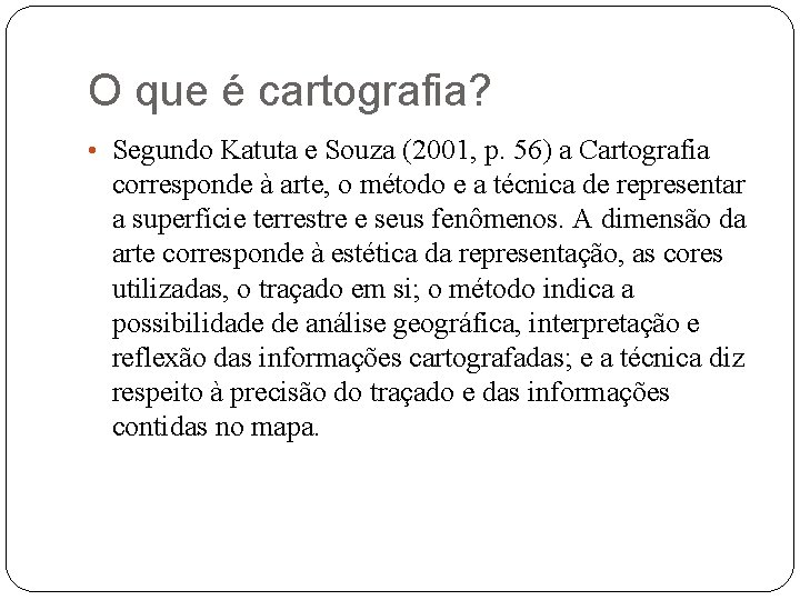 O que é cartografia? • Segundo Katuta e Souza (2001, p. 56) a Cartografia