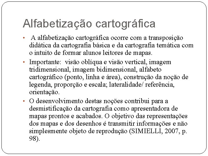 Alfabetização cartográfica • A alfabetização cartográfica ocorre com a transposição didática da cartografia básica