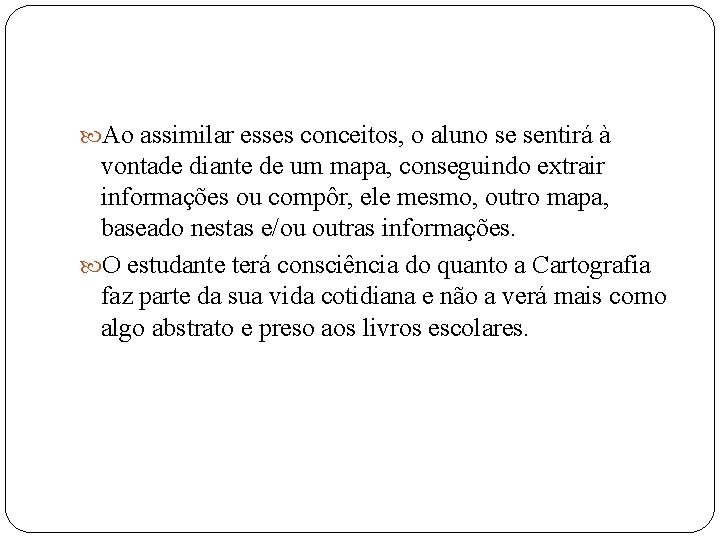  Ao assimilar esses conceitos, o aluno se sentirá à vontade diante de um