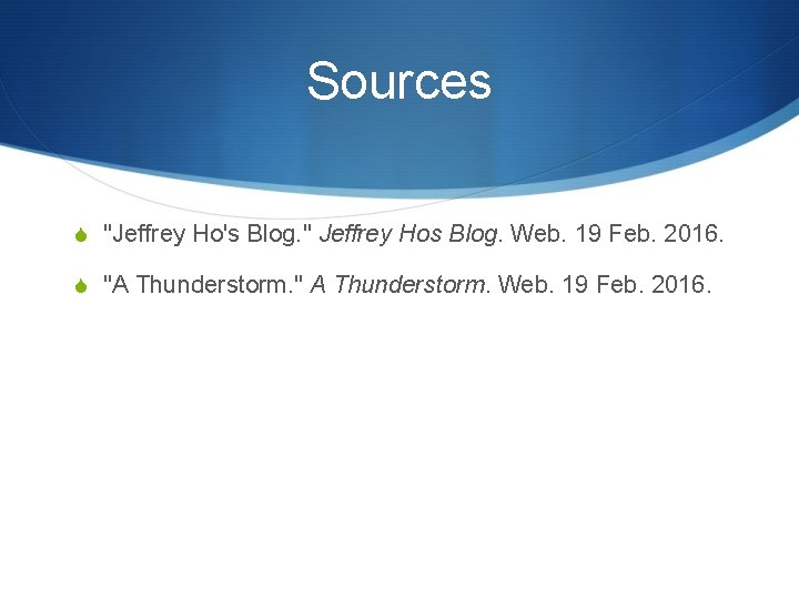 Sources S "Jeffrey Ho's Blog. " Jeffrey Hos Blog. Web. 19 Feb. 2016. S