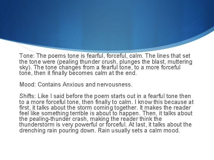 Tone: The poems tone is fearful, forceful, calm. The lines that set the tone