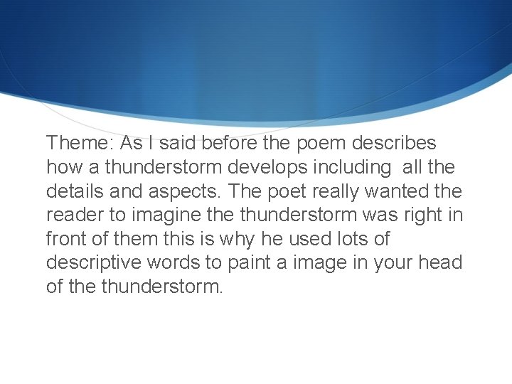 Theme: As I said before the poem describes how a thunderstorm develops including all