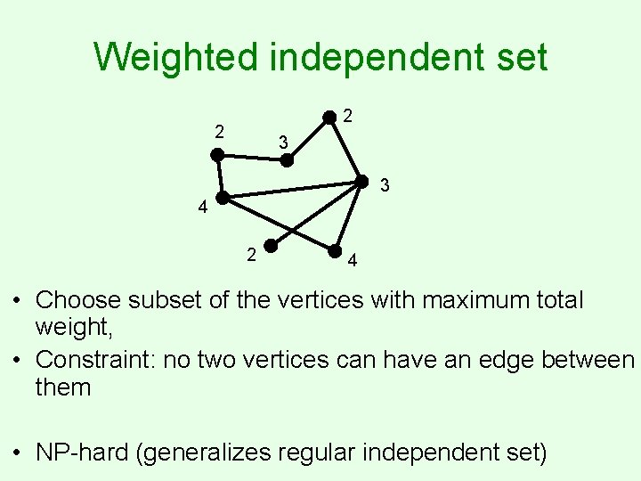 Weighted independent set 2 2 3 3 4 2 4 • Choose subset of