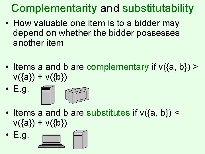 Complementarity and substitutability • How valuable one item is to a bidder may depend