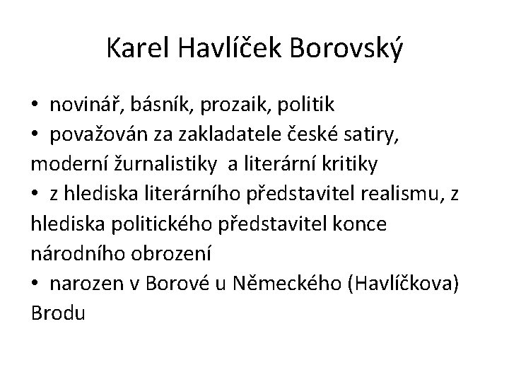 Karel Havlíček Borovský • novinář, básník, prozaik, politik • považován za zakladatele české satiry,