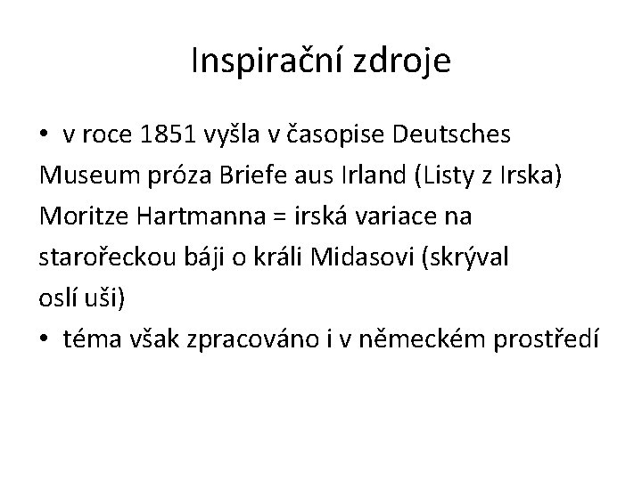 Inspirační zdroje • v roce 1851 vyšla v časopise Deutsches Museum próza Briefe aus