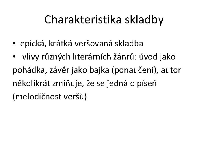 Charakteristika skladby • epická, krátká veršovaná skladba • vlivy různých literárních žánrů: úvod jako