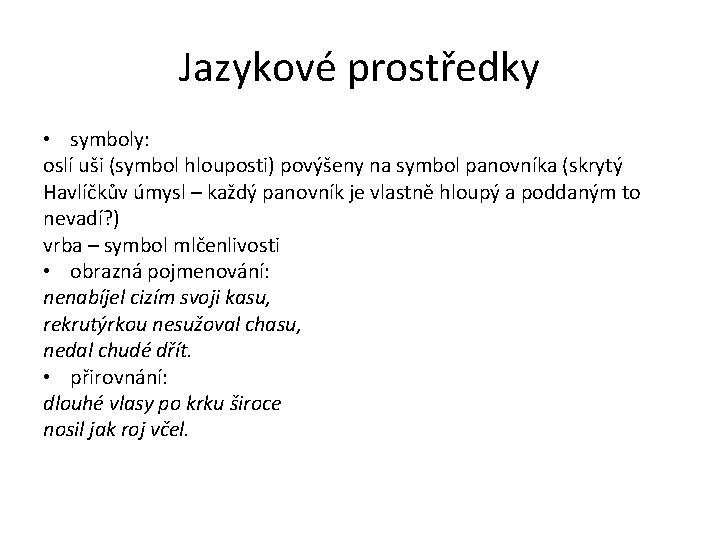 Jazykové prostředky • symboly: oslí uši (symbol hlouposti) povýšeny na symbol panovníka (skrytý Havlíčkův