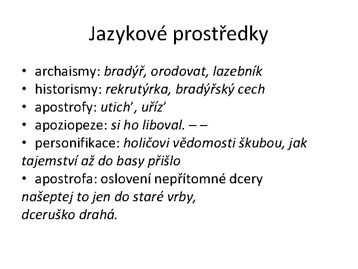 Jazykové prostředky • archaismy: bradýř, orodovat, lazebník • historismy: rekrutýrka, bradýřský cech • apostrofy: