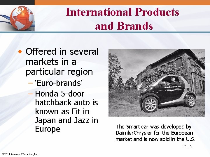 International Products and Brands • Offered in several markets in a particular region –